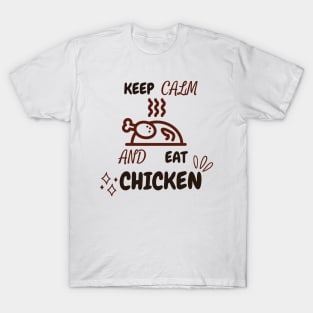 Keep Calm And Eat Chicken - Grilled Chicken With Text Design T-Shirt